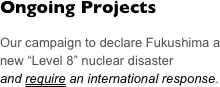 Ongoing Projects

Our campaign to declare Fukushima a new “Level 8” nuclear disaster 
and require an international response.